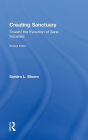 Creating Sanctuary: Toward the Evolution of Sane Societies, Revised Edition / Edition 2