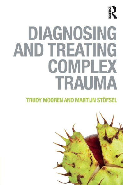 Diagnosing and Treating Complex Trauma / Edition 1