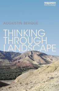 Title: Thinking through Landscape / Edition 1, Author: Augustin Berque