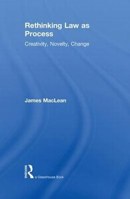 Rethinking Law as Process: Creativity, Novelty, Change