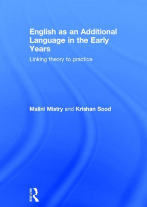 English as an Additional Language in the Early Years: Linking theory to ...