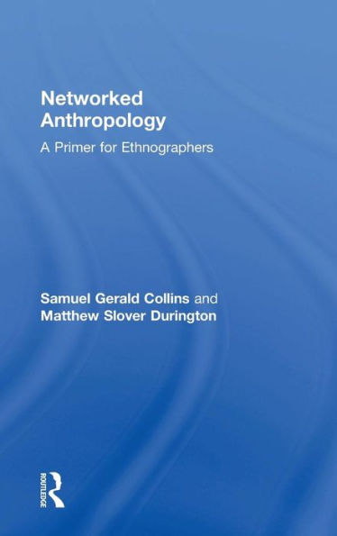 Networked Anthropology: A Primer for Ethnographers / Edition 1