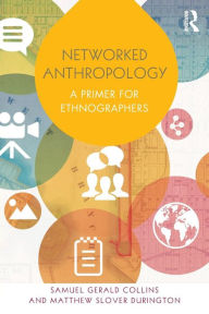Title: Networked Anthropology: A Primer for Ethnographers, Author: Samuel Gerald Collins