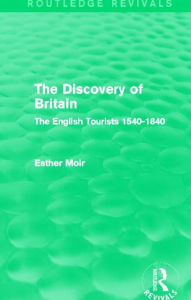 Title: The Discovery of Britain (Routledge Revivals): The English Tourists 1540-1840, Author: Esther Moir