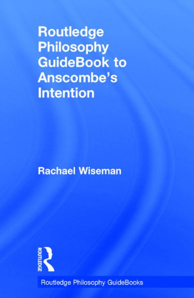 Routledge Philosophy GuideBook to Anscombe's Intention