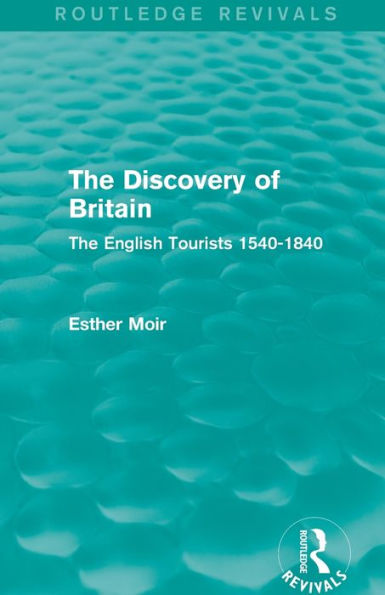 The Discovery of Britain (Routledge Revivals): The English Tourists 1540-1840