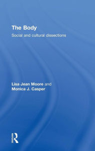 Title: The Body: Social and Cultural Dissections / Edition 1, Author: Lisa Jean Moore