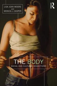 Title: The Body: Social and Cultural Dissections / Edition 1, Author: Lisa Jean Moore