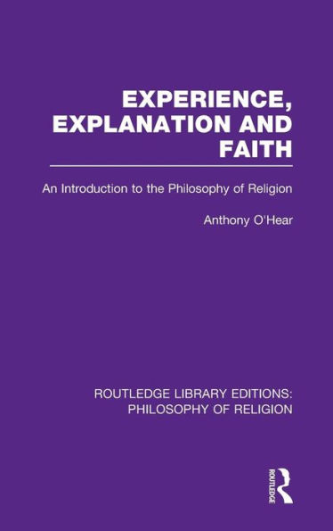 Experience, Explanation and Faith: An Introduction to the Philosophy of Religion