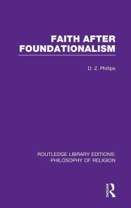 Title: Faith after Foundationalism, Author: D.Z.  Phillips