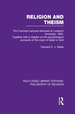 Religion and Theism: The Forwood Lectures Delivered at Liverpool University, 1933. Together with a Chapter on the Psychological Accounts of the Origin of Belief in God