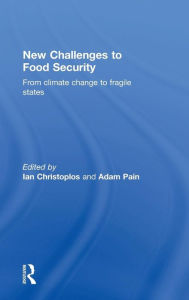 Title: New Challenges to Food Security: From Climate Change to Fragile States / Edition 1, Author: Ian Christoplos