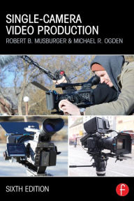 Title: Single-Camera Video Production / Edition 6, Author: Robert B. Musburger