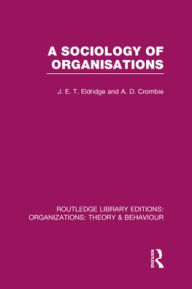Title: A Sociology of Organisations (RLE: Organizations), Author: J. Eldridge
