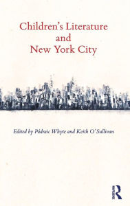 Title: Children's Literature and New York City, Author: Padraic Whyte