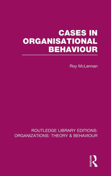 Cases Organisational Behaviour (RLE: Organizations)