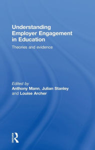 Title: Understanding Employer Engagement in Education: Theories and evidence, Author: Anthony Mann