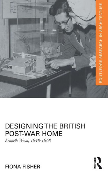 Designing the British Post-War Home: Kenneth Wood, 1948-1968 / Edition 1