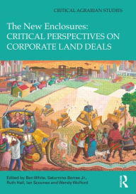 Title: The New Enclosures: Critical Perspectives on Corporate Land Deals, Author: Ben White