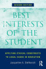 Best Interests of the Student: Applying Ethical Constructs to Legal Cases in Education / Edition 2