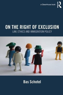 On the Right of Exclusion: Law, Ethics and Immigration Policy / Edition 1