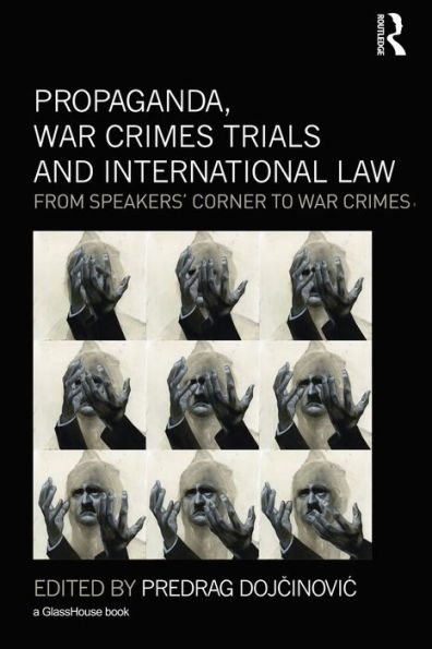 Propaganda, War Crimes Trials and International Law: From Speakers' Corner to