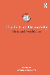 Title: The Future University: Ideas and Possibilities, Author: Ronald Barnett