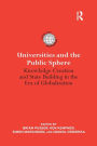 Universities and the Public Sphere: Knowledge Creation and State Building in the Era of Globalization / Edition 1