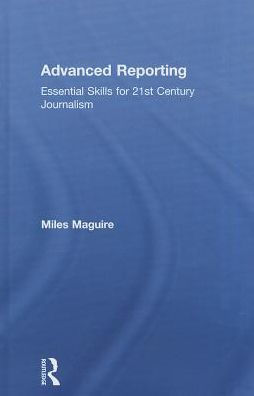 Advanced Reporting: Essential Skills for 21st Century Journalism
