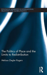 Title: The Politics of Place and the Limits of Redistribution / Edition 1, Author: Melissa Ziegler Rogers