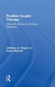 Title: Positive Couple Therapy: Using We-Stories to Enhance Resilience / Edition 1, Author: Jefferson A. Singer
