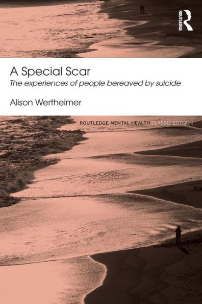 A Special Scar: The experiences of people bereaved by suicide / Edition 1