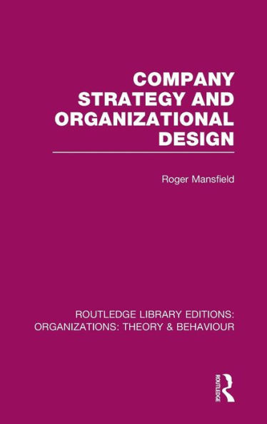 Company Strategy and Organizational Design (RLE: Organizations)