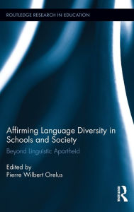 Title: Affirming Language Diversity in Schools and Society: Beyond Linguistic Apartheid / Edition 1, Author: Pierre Orelus