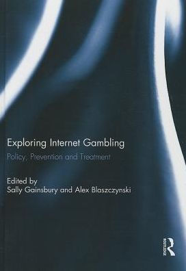 Exploring Internet Gambling: Policy, Prevention and Treatment