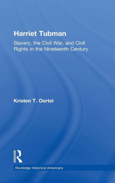 Harriet Tubman: Slavery, the Civil War, and Civil Rights in the 19th Century