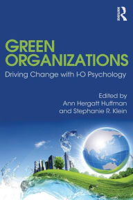 Title: Green Organizations: Driving Change with I-O Psychology, Author: Ann Hergatt Huffman