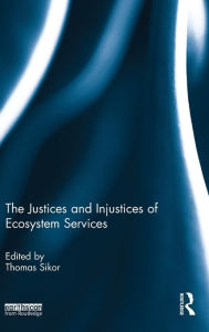 Title: The Justices and Injustices of Ecosystem Services, Author: Thomas Sikor