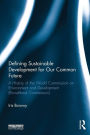 Defining Sustainable Development for Our Common Future: A History of the World Commission on Environment and Development (Brundtland Commission)