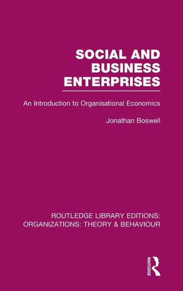 Social and Business Enterprises (RLE: Organizations): An Introduction to Organisational Economics