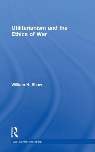 Utilitarianism and the Ethics of War / Edition 1