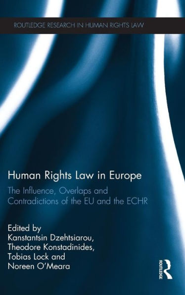 Human Rights Law in Europe: The Influence, Overlaps and Contradictions of the EU and the ECHR / Edition 1