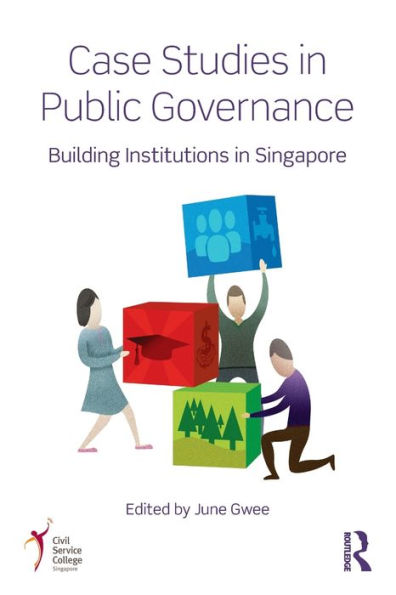 Case Studies Public Governance: Building Institutions Singapore