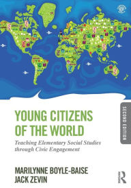 Title: Young Citizens of the World: Teaching Elementary Social Studies through Civic Engagement / Edition 2, Author: Marilynne Boyle-Baise