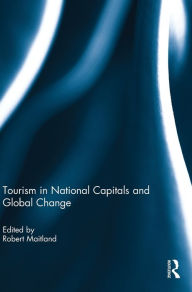 Title: Tourism in National Capitals and Global Change, Author: Robert Maitland