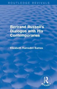 Title: Bertrand Russell's Dialogue with His Contemporaries (Routledge Revivals), Author: Elizabeth Eames