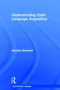 Title: Understanding Child Language Acquisition, Author: Caroline Rowland