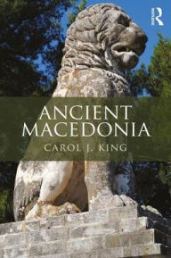 Title: Ancient Macedonia / Edition 1, Author: Carol J. King
