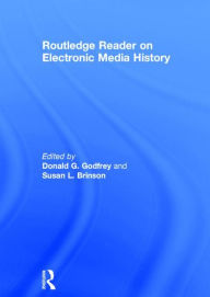 Title: Routledge Reader on Electronic Media History / Edition 1, Author: Donald G. Godfrey