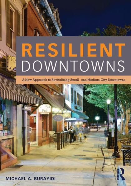 Resilient Downtowns: A New Approach to Revitalizing Small- and Medium-City Downtowns / Edition 1